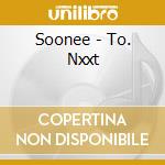 Soonee - To. Nxxt cd