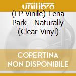 (LP Vinile) Lena Park - Naturally (Clear Vinyl) vinile