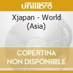 Xjapan - World (Asia) cd musicale di Xjapan