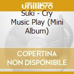 Suki - Cry Music Play (Mini Album) cd