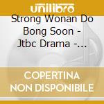 Strong Wonan Do Bong Soon - Jtbc Drama - Strong Wonan Do Bong Soon - Jtbc Drama cd musicale di Strong Wonan Do Bong Soon