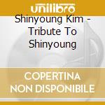 Shinyoung Kim - Tribute To Shinyoung cd