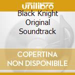 Black Knight Original Soundtrack cd musicale di Original Sound Track