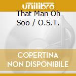 That Man Oh Soo / O.S.T.  cd