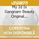 My Id Is Gangnam Beauty Original Soundtrack / Various (2 Cd) cd musicale di Original Sound Track