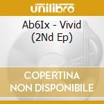 Ab6Ix - Vivid (2Nd Ep) cd musicale