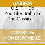 O.S.T. - Do You Like Brahms? The Classical Album [2Cd] cd musicale