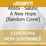 Ab6Ix - Salute: A New Hope (Random Cover) cd