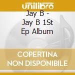 Jay B - Jay B 1St Ep Album cd