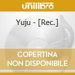 Yuju - [Rec.] cd
