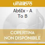 Ab6Ix - A To B cd