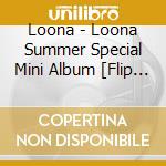 Loona - Loona Summer Special Mini Album [Flip That] cd musicale