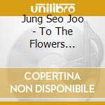 Jung Seo Joo - To The Flowers (Photobook Version) cd