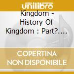Kingdom - History Of Kingdom : Part?. Louis cd
