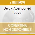Def. - Abandoned Love cd musicale