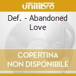 Def. - Abandoned Love cd