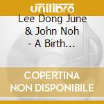 Lee Dong June & John Noh - A Birth OST / O.S.T. cd