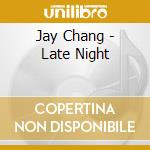 Jay Chang - Late Night cd