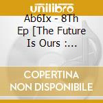 Ab6Ix - 8Th Ep [The Future Is Ours : Found] Jewel Ver. cd