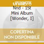 Nnd - 1St Mini Album [Wonder, I] cd