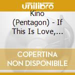 Kino (Pentagon) - If This Is Love, I Want A Refund (Expectation Ver.) cd