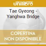 Tae Gyeong - Yanghwa Bridge cd