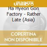 Ha Hyeon Gon Factory - Rather Late (Asia) cd