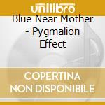Blue Near Mother - Pygmalion Effect cd