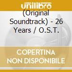 (Original Soundtrack) - 26 Years / O.S.T. cd musicale