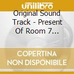 Original Sound Track - Present Of Room 7 - O.S.T cd musicale di Original Sound Track