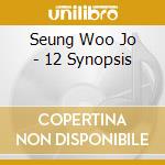 Seung Woo Jo - 12 Synopsis cd