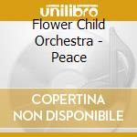 Flower Child Orchestra - Peace cd musicale di Flower Child Orchestra