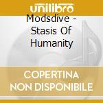 Modsdive - Stasis Of Humanity cd musicale di Modsdive