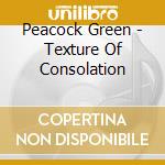 Peacock Green - Texture Of Consolation cd
