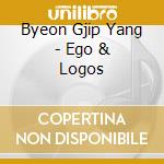 Byeon Gjip Yang - Ego & Logos