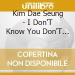 Kim Dae Seung - I Don'T Know You Don'T Know cd