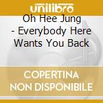 Oh Hee Jung - Everybody Here Wants You Back cd