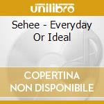 Sehee - Everyday Or Ideal cd musicale di Sehee