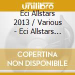 Eci Allstars 2013 / Various - Eci Allstars 2013 / Various cd musicale
