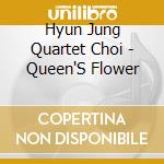 Hyun Jung Quartet Choi - Queen'S Flower cd musicale