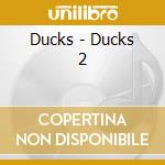 Ducks - Ducks 2 cd