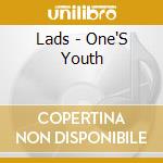 Lads - One'S Youth cd musicale di Lads