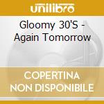 Gloomy 30'S - Again Tomorrow cd musicale di Gloomy 30'S