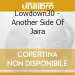 Lowdown30 - Another Side Of Jaira cd