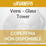 Veins - Glass Tower cd musicale di Veins