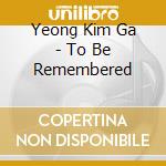 Yeong Kim Ga - To Be Remembered cd