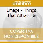 Image - Things That Attract Us cd