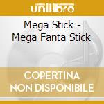 Mega Stick - Mega Fanta Stick cd