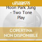 Hoon Park Jung - Two Tone Play cd