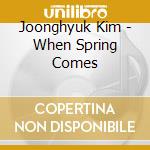 Joonghyuk Kim - When Spring Comes cd